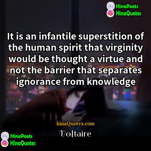 Voltaire Quotes | It is an infantile superstition of the